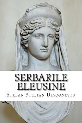 Serbarile Eleusine (Romanian Edition)