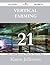 Vertical Farming 21 Success Secrets - 21 Most Asked Questions On Vertical Farming - What You Need To Know