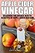 Apple Cider Vinegar: Discover the Hidden Health Benefits of Apple Cider Vinegar
