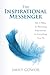 The Inspirational Messenger: The 5 Pillars to Becoming Inspirational in Everything You Do