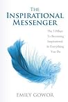 The Inspirational Messenger: The 5 Pillars to Becoming Inspirational in Everything You Do The Inspirational Messenger: The 5 Pillars to Becoming Inspirational in Everything You Do