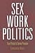 Sex Work Politics by Samantha Majic