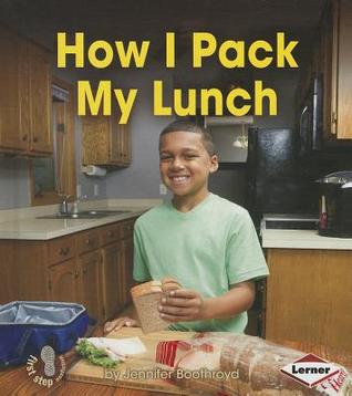 How I Pack My Lunch (First Step Nonfiction: Responsibility in Action)
