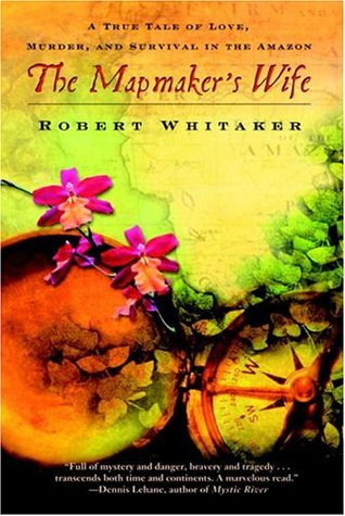 The Mapmaker's Wife: A True Tale of Love, Murder, and Survival in the Amazon (Paperback)