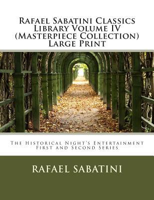 Rafael Sabatini Classics Library Volume IV: The Historical Night's Entertainment First and Second Series