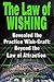 The Law of Wishing: Revealed the Practice Wish-Craft: Beyond the Law of Attraction Let Your Wishes Determine Your Destiny