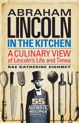 Abraham Lincoln in the Kitchen: A Culinary View of Lincoln's Life and Times (Hardcover)