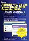 Learn ASP.NET 4.0, C# and Visual Studio 2010 Essential Skills with The Smart Method: Courseware tutorial for self-instruction to beginner and intermediate level