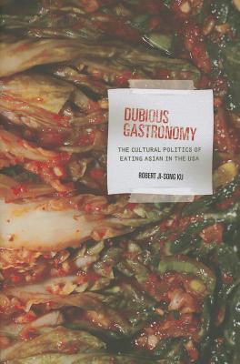 Dubious Gastronomy: The Cultural Politics of Eating Asian in the USA (Food in Asia and the Pacific)