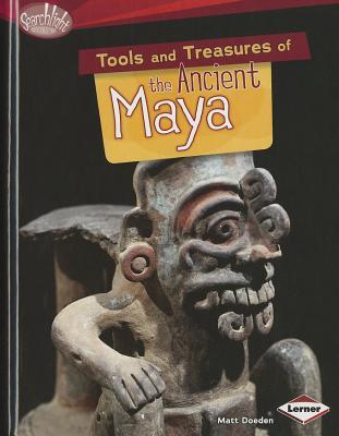 Tools and Treasures of the Ancient Maya (Searchlight Books ™ - What Can We Learn from Early Civilizations?)