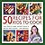 50 Recipes for Kids to Cook: Tasty Food To Make Yourself Shown In Step-By-Step Pictures