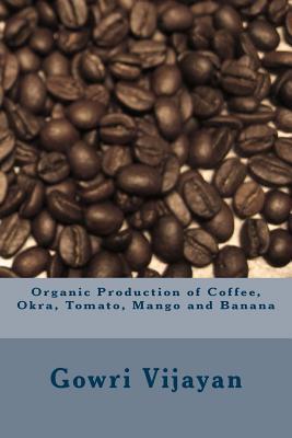 Organic Production of Coffee, Okra, Tomato, Mango and Banana (All About Organic Farming)