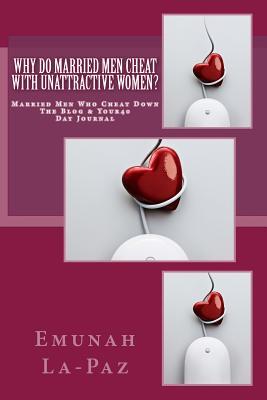 Why Do Married Men Cheat With Unattractive Women?