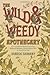 Wild & Weedy Apothecary: An A to Z Book of Herbal Concoctions, Recipes & Remedies, Practical Know-How & Food for the Soul