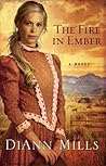 The Fire in Ember by DiAnn Mills The Fire in Ember by DiAnn Mills