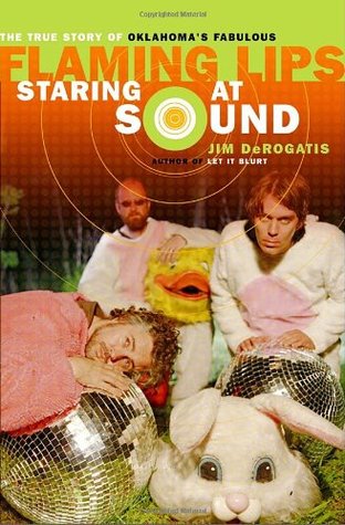 Staring at Sound: The True Story of Oklahoma's Fabulous Flaming Lips (Paperback)