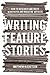 Writing Feature Stories by Matthew Ricketson