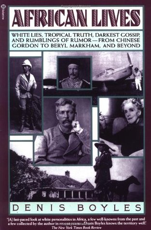 African Lives: White Lies, Tropical Truth, Darkest Gossip, and Rumblings of Rumor from Chinese Gordon to Beryl Markham, and Beyond (Paperback)