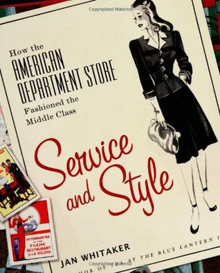 Service and Style: How the American Department Store Fashioned the Middle Class (Hardcover)