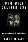 Who Will Deliver Us? by Paul F.M. Zahl