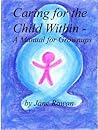 Caring for the Child Within - A Manual for Grownups