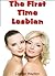 The First Time Lesbian: Lesbian Erotica