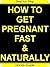 How To Get Pregnant Fast & ...
