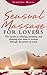 Sensual Massage for Lovers: The secrets to relaxing, arousing, and pleasing your man or woman though the power of touch