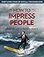 How to impress people