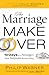 The Marriage Makeover: 10 Days to a Stronger More Intimate Relationship
