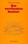 Die verfluchte Kultur: Gedanken über den Gegensatz von Leben und Geist