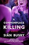 A Commonplace Killing by Siân Busby