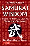 Samurai Wisdom: Lessons from Japan's Warrior Culture - Five Classic Texts on Bushido Samurai Wisdom: Lessons from Japan's Warrior Culture - Five Classic Texts on Bushido