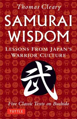 Samurai Wisdom: Lessons from Japan's Warrior Culture - Five Classic Texts on Bushido (Paperback)