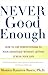 Never Good Enough: How to u...