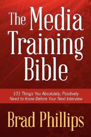 The Media Training Bible: 101 Things You Absolutely, Positively Need To Know Before Your Next Interview (Paperback)