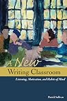 A New Writing Classroom: Listening, Motivation, and Habits of Mind