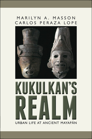 Kukulcan's Realm: Urban Life at Ancient Mayapán (Hardcover)