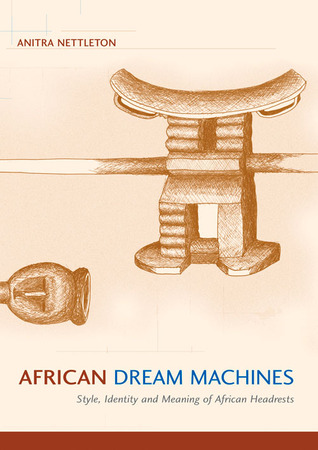 African Dream Machines: Style, Identity and Meaning of African Headrests (Paperback)