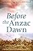 Before the Anzac Dawn: A Mi...