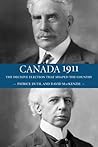 Canada 1911: The Decisive Election that Shaped the Country
