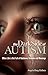 The Dark Side of Autism: Struggling to Find Peace and Understanding When Life's Not Full of Rainbows, Unicorns and Blessings