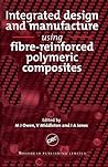 Integrated Design and Manufacture Using Fibre-Reinforced Polymeric Composites (Woodhead Publishing Series in Composites Science and Engineering)