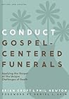 Conduct Gospel-Centered Funerals by Brian Croft