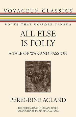 All Else Is Folly: A Tale of War and Passion (Voyageur Classics, 25)