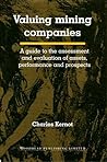 Valuing Mining Companies: A Guide To the Assessment and Evaluation of Assets, Performance and Prospects