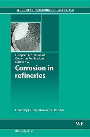 Corrosion in Refineries (Volume 42) (European Federation of Corrosion (EFC) Series, Volume 42)