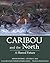 Caribou and the North by Monte Hummel