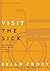 Visit the Sick: Ministering God’s Grace in Times of Illness (Practical Shepherding Series)