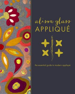 Alison Glass Appliqué: The Essential Guide to Modern Appliqué (Paperback)
